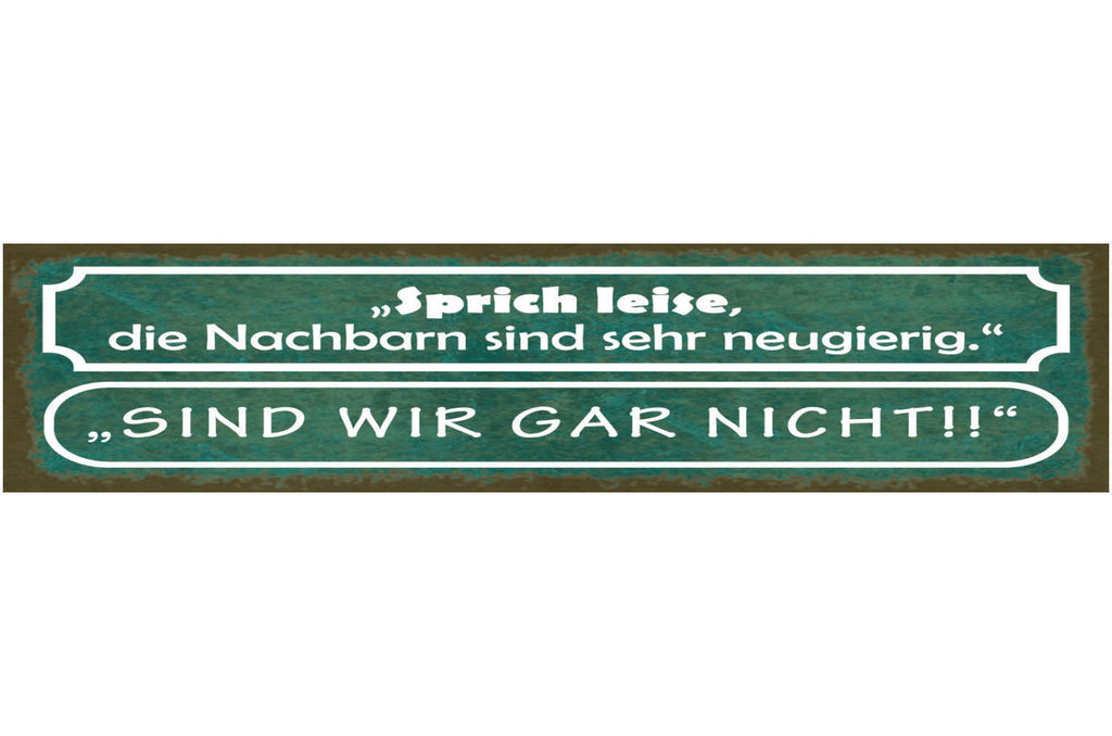 Schild Sprich Leise Die Nachbarn Sind Sehr Neugierig Sind Wir Gar Nicht 46 x 10