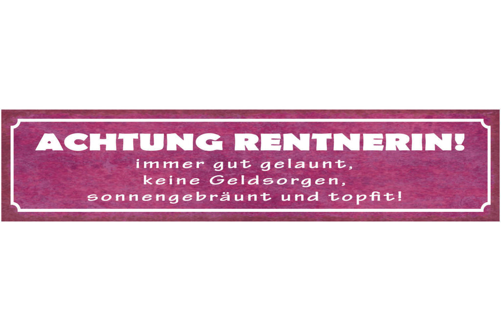 Schild Achtung Rentnerin Immer Gut Gelaunt Keine Geldsorgen Sonnengebräunt Fit