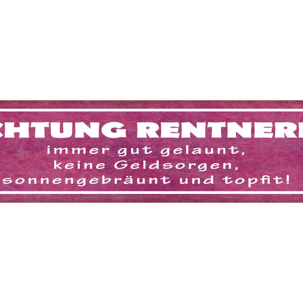Schild Achtung Rentnerin Immer Gut Gelaunt Keine Geldsorgen Sonnengebräunt Fit