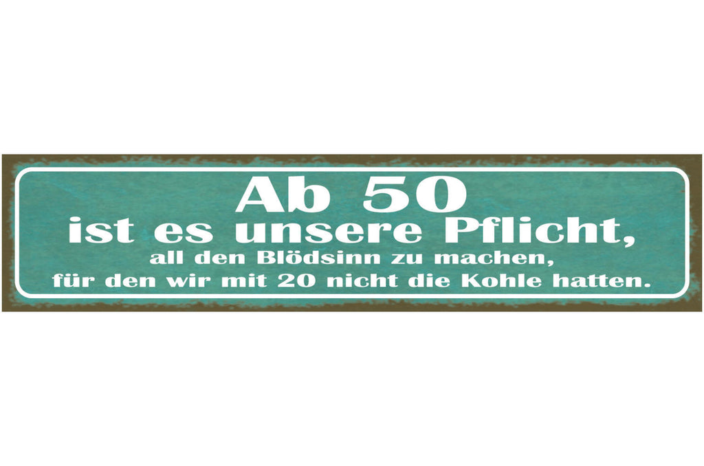 Schild Ab 50 Ist Es Unsere Pflicht All Den Blödsinn Zu Machen Mit 20 Keine Kohle