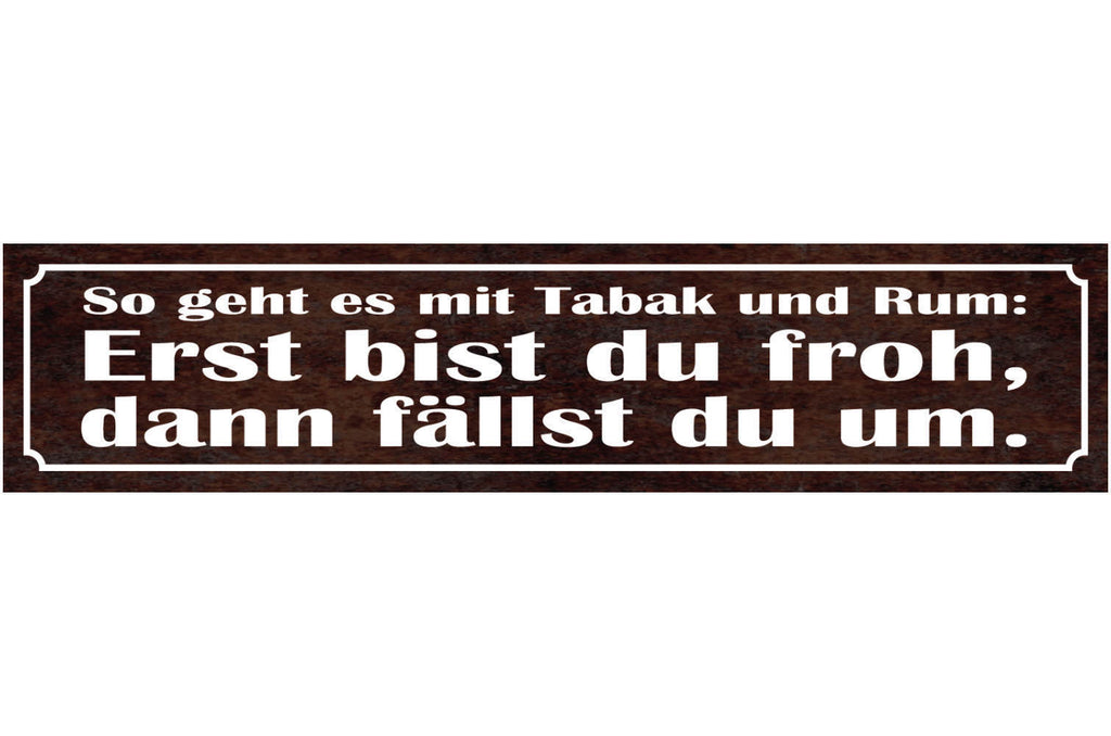 Schild So Geht Es Mit Tabak & Rum Erst Bist Du Froh Dann Fällst Du Um 46 x 10