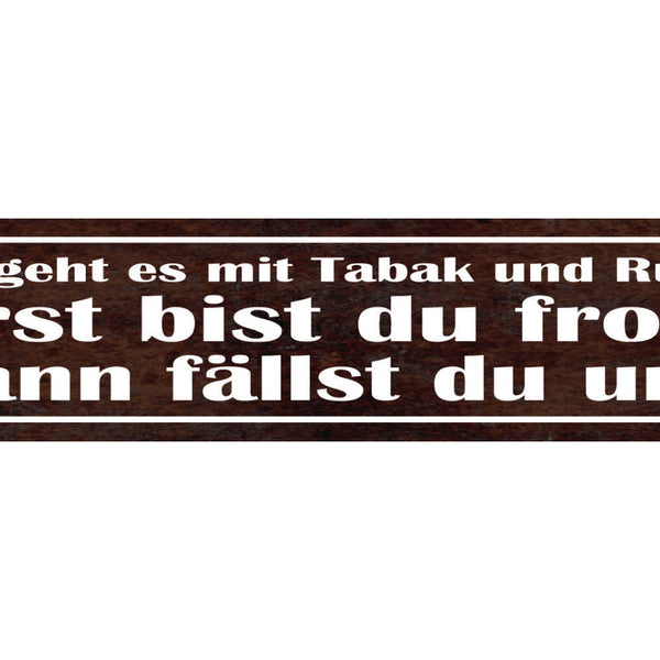 Schild So Geht Es Mit Tabak & Rum Erst Bist Du Froh Dann Fällst Du Um 46 x 10