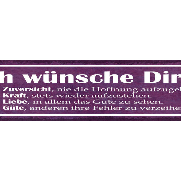 Schild Ich Wünsche Dir Die Zuversicht Kraft Liebe Güte 46 x 10 Blech od. Holz