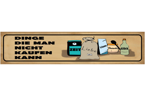 Schild Dinge Die Man Nicht Kaufen Kann Zeit Liebe Träume Freude Glück 46 x 10