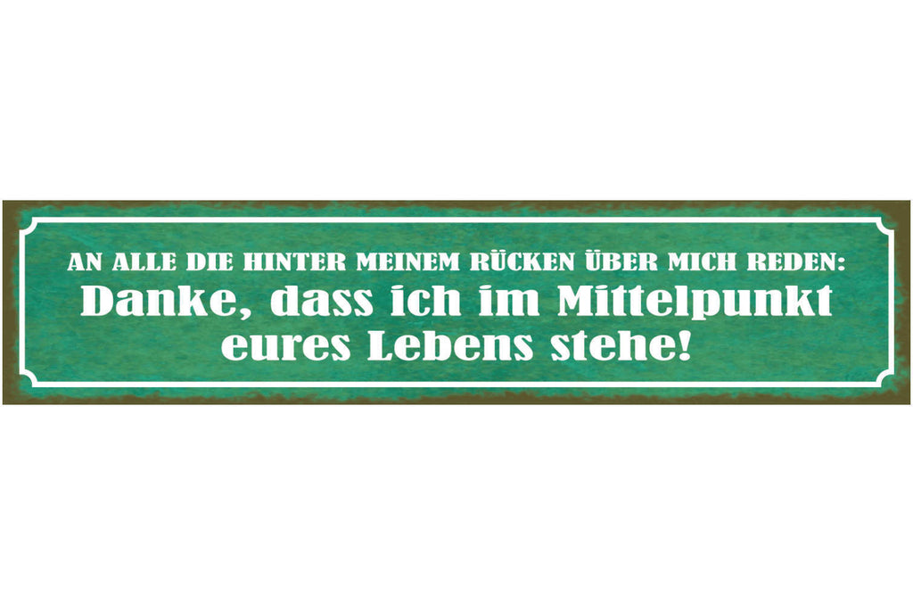Schild An Alle Die Hinter Meinen Rücken Über Mich Reden Mittelpunkt Eures Lebens