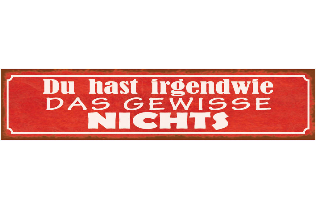 Schild Du Hast Irgendwie Das Gewisse Nichts Beleidigung 46 x 10 Blech od. Holz