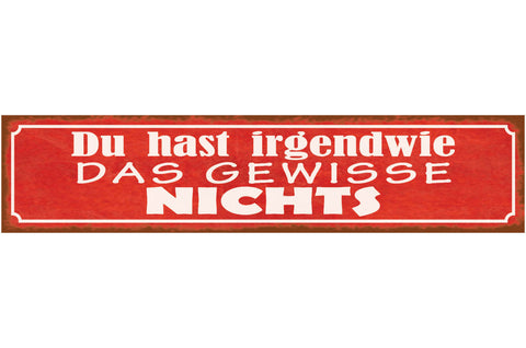Schild Du Hast Irgendwie Das Gewisse Nichts Beleidigung 46 x 10 Blech od. Holz