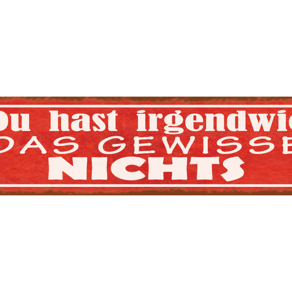 Schild Du Hast Irgendwie Das Gewisse Nichts Beleidigung 46 x 10 Blech od. Holz