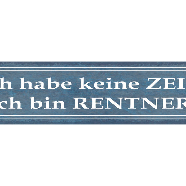 Schild Ich Habe Keine Zeit Ich Bin Rentner Pension Alt 46 x 10 Blech od. Holz