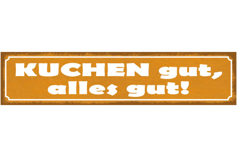 Schild Kuchen Gut Alles Gut Backen Süßes Torte Dessert 46 x 10 Blech od. Holz