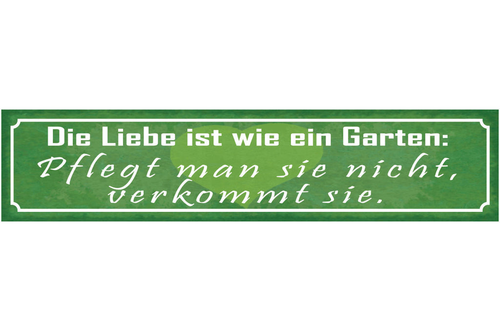 Schild Die Leibe Ist Wie Ein Garten Pflegt Man Sie Nicht Verkommt Sie 46 x 10