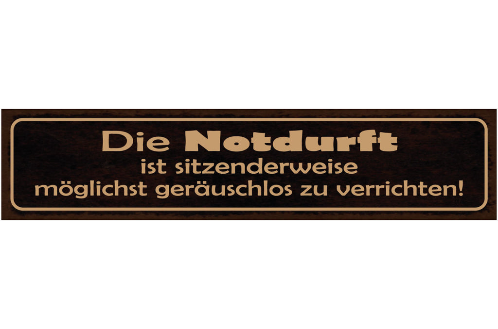 Schild Notdurft Sitzenderweise Geräuschlos Verrichten WC 46 x 10 Blech od. Holz