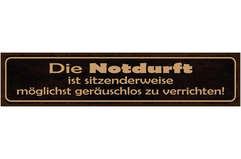 Schild Notdurft Sitzenderweise Geräuschlos Verrichten WC 46 x 10 Blech od. Holz