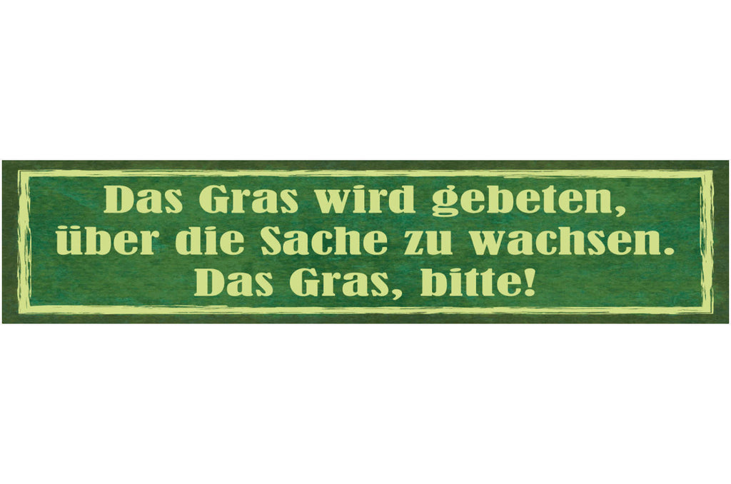 Schild Das Gras Wird Gebeten Über Die Sache Zu Wachsen 46 x 10 Blech od. Holz