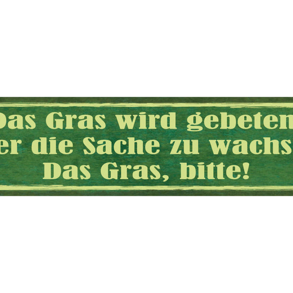 Schild Das Gras Wird Gebeten Über Die Sache Zu Wachsen 46 x 10 Blech od. Holz