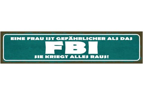Schild Eine Frau Ist Gefährlicher Als Das FBI Sie Kriegt Alles Raus 46 x 10