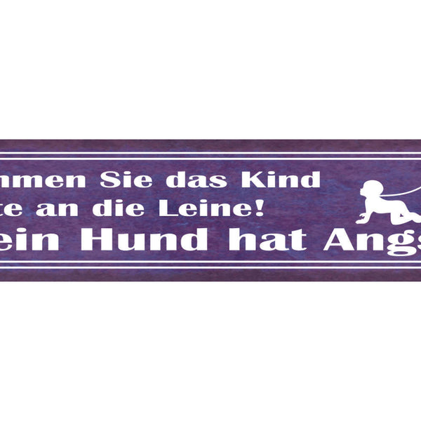 Schild Nehmen Sie Das Kind An Die Leine Hund Hat Angst 46 x 10 Blech od. Holz