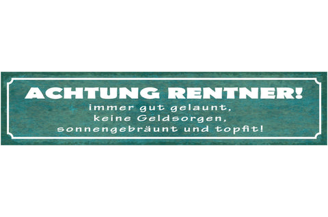 Schild Achtung Rentner Immer Gut Gelaunt Keine Geldsorgen Sonnengebräunt Topfit