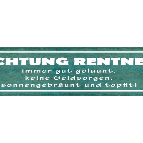 Schild Achtung Rentner Immer Gut Gelaunt Keine Geldsorgen Sonnengebräunt Topfit