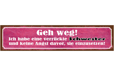 Schild Geh Weg Verrückte Schwester Keine Angst Einzusetzen 46 x 10 Blech od.Holz