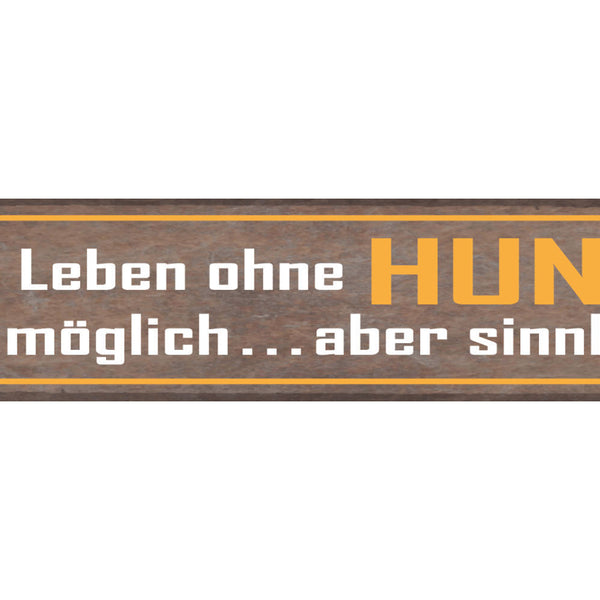 Schild Ein Leben Ohne Hund Ist Möglich Aber Sinnlos Tier 46 x 10 Blech od. Holz
