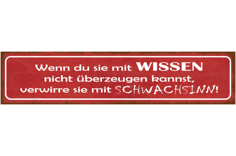 Schild Wenn Du Sie Mit Wissen Nicht Überzeugen Kannst Verwirre Mit Schwachsinn