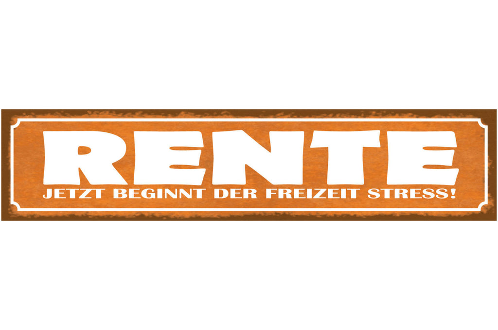 Schild Rente Jetzt Beginnt Der Freizeit Stress Pension 46 x 10 Blech od. Holz