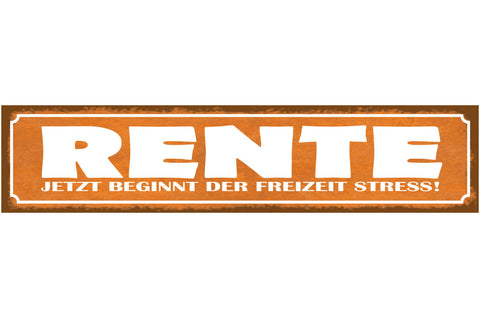 Schild Rente Jetzt Beginnt Der Freizeit Stress Pension 46 x 10 Blech od. Holz