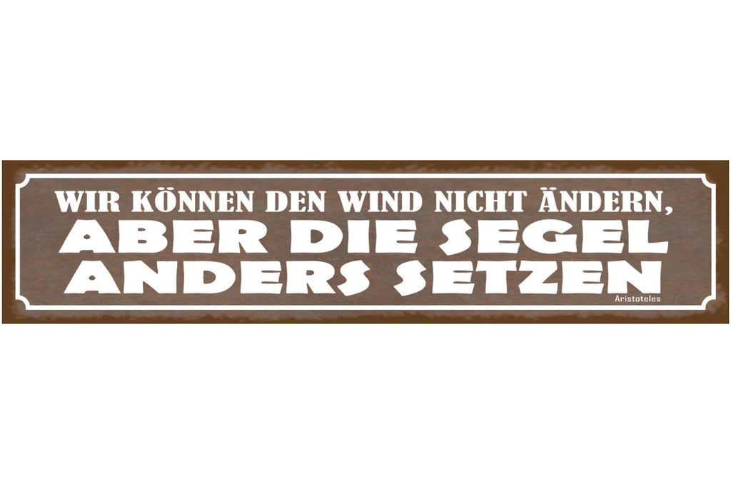 Schild Wir Können Den Wind Nicht Ändern Aber Die Segel Anders Setzen 46 x 10