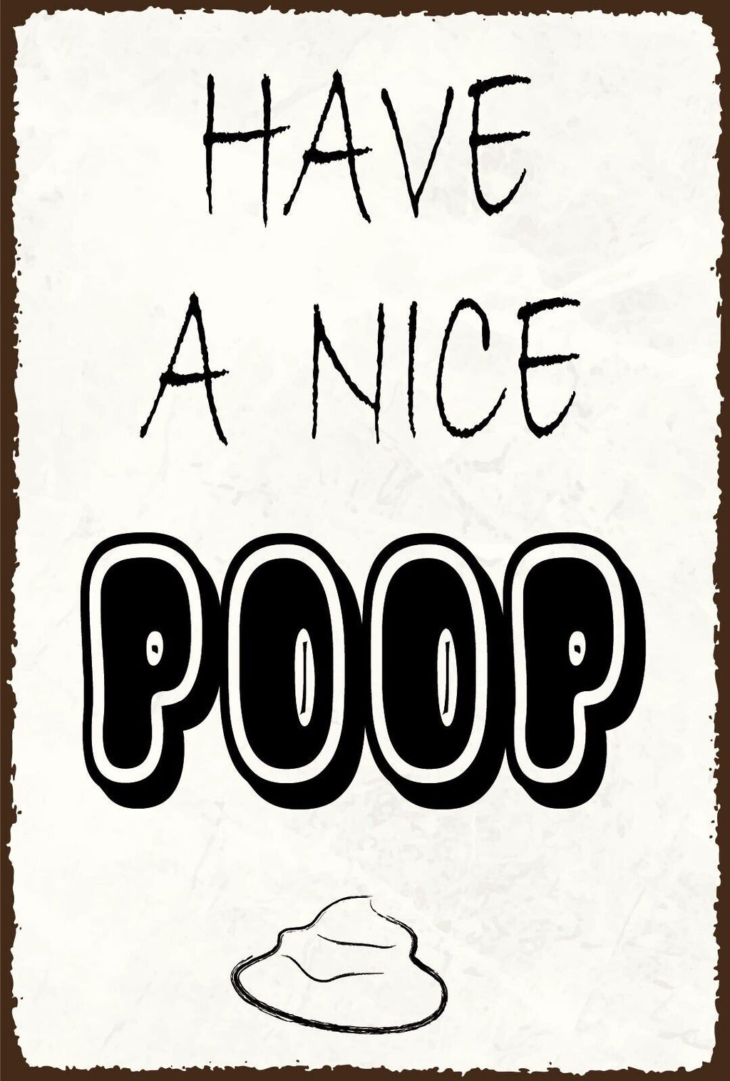 Nostalgie Schild Have a nice poop Toilette 12x18 / 20x30 / 30x40 Blech od. Holz