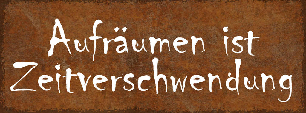 Schild Aufräumen Ist Zeitverschwendung Unordnung Chaos 27x10 Blech od.Holz