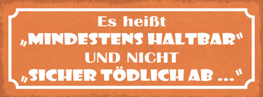 Schild Es Heißt Mindestens Haltbar & Nicht Sicher Tödlich Ab 27x10 Blech od.Holz
