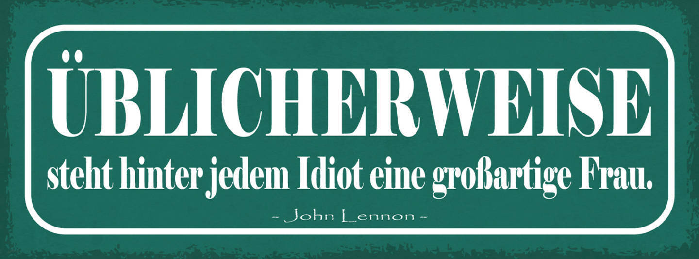 Schild Üblicherweise Steht Hinter Jedem Idiot Eine Großartige Frau Lennon 27x10