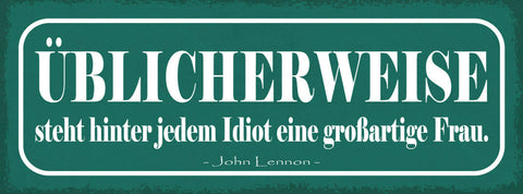 Schild Üblicherweise Steht Hinter Jedem Idiot Eine Großartige Frau Lennon 27x10