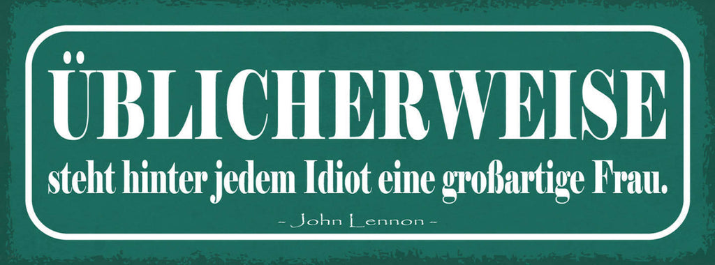 Schild Üblicherweise Steht Hinter Jedem Idiot Eine Großartige Frau Lennon 27x10