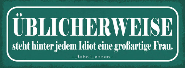Schild Üblicherweise Steht Hinter Jedem Idiot Eine Großartige Frau Lennon 27x10