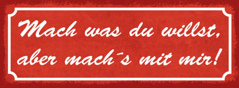 Schild Mach Was Du Willst Aber Mach's Mit Mir Liebe Ehe Paar 27x10 Blech od.Holz