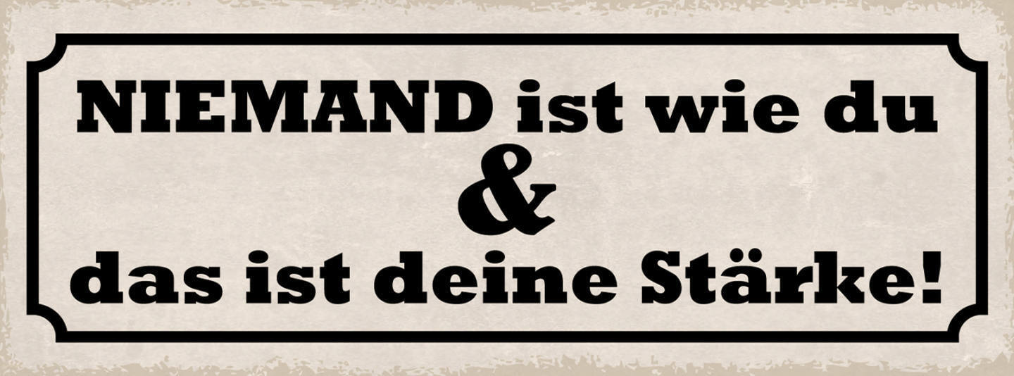 Schild Niemand Ist Wie Du & Das Ist Deine Stärke Einzigartig 27x10 Blech od.Holz