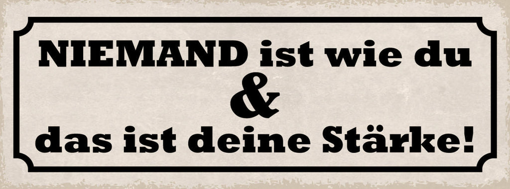 Schild Niemand Ist Wie Du & Das Ist Deine Stärke Einzigartig 27x10 Blech od.Holz
