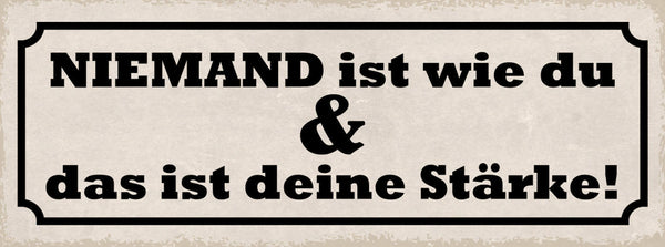 Schild Niemand Ist Wie Du & Das Ist Deine Stärke Einzigartig 27x10 Blech od.Holz