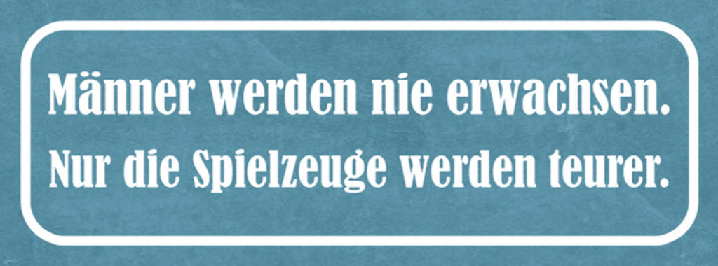 Schild Männer Werden Nie Erwachsen Nur Die Spielsachen Werden Teurer 27x10