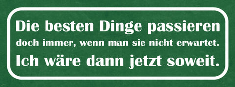 Schild Die Besten Dinge Passieren Doch Immer Wenn  Nicht Erwartet Wäre Soweit