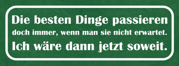Schild Die Besten Dinge Passieren Doch Immer Wenn  Nicht Erwartet Wäre Soweit