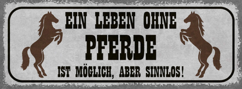 Schild Ein Leben Ohne Pferde Ist Möglich Aber Sinnlos Reiten 27x10 Blech od.Holz