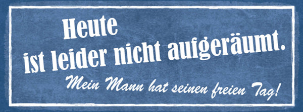 Schild Heute Ist Leider Nicht Aufgeräumt Mein Mann Hat Seinen Freien Tag 27x10