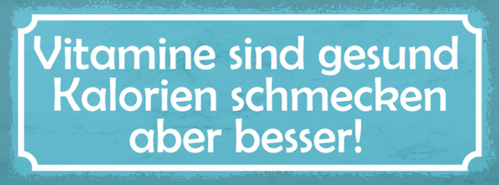 Schild Vitamine Sind Gesund Kalorien Schmecken Aber Besser 27x10 Blech od.Holz