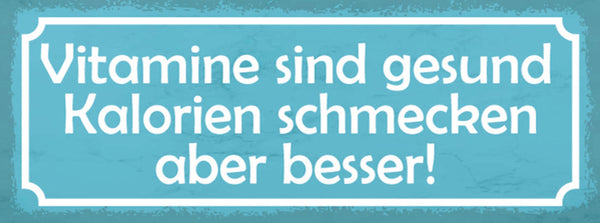 Schild Vitamine Sind Gesund Kalorien Schmecken Aber Besser 27x10 Blech od.Holz
