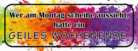 Schild Wer Am Montag Scheisse Aussieht Hatte Ein Geiles Wochenende 27x10