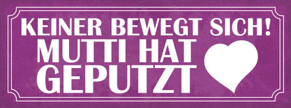 Schild Keiner Bewegt Sich Mutti Hat Geputzt Mama Ordnung 27x10 Blech od.Holz
