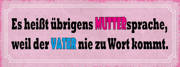 Schild Es Heißt Übrigens Muttersprache Weil Der Vater Nie Zu Wort Kommt 27x10